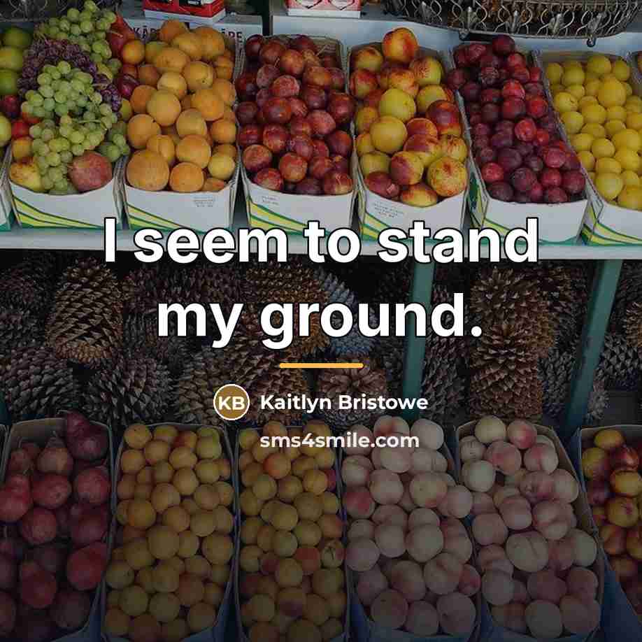 “I seem to stand my ground.…” quote by Kaitlyn Bristowe