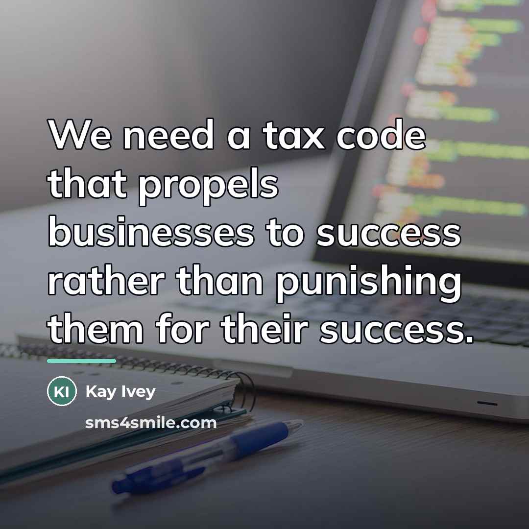 “We need a tax code that propels businesses to success…” quote by Kay Ivey