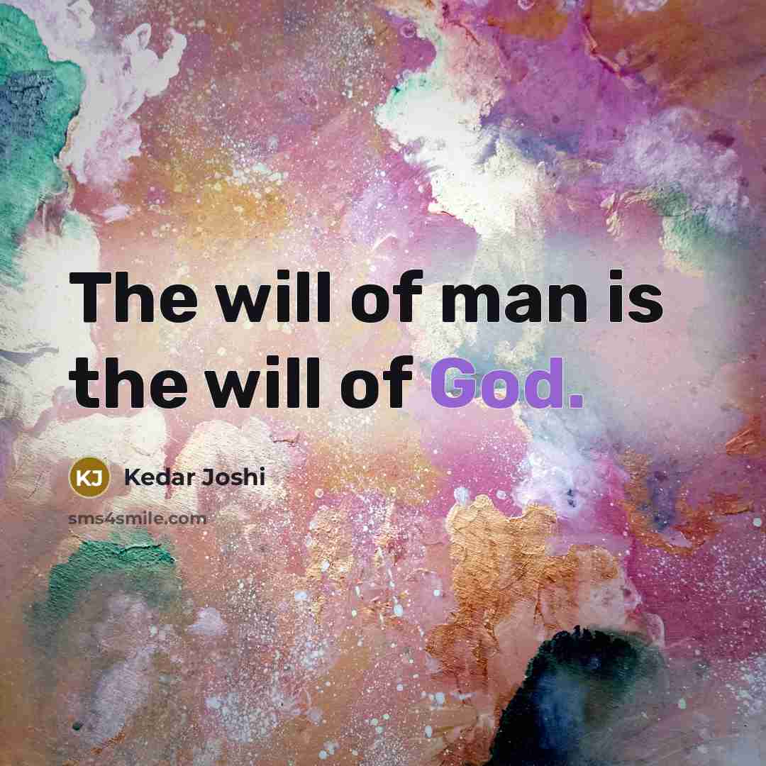 “The will of man is the will of God.…” quote by Kedar Joshi