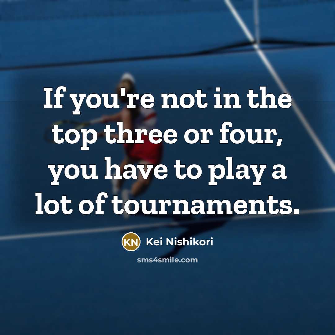 “If you're not in the top three or four, you…” quote by Kei Nishikori