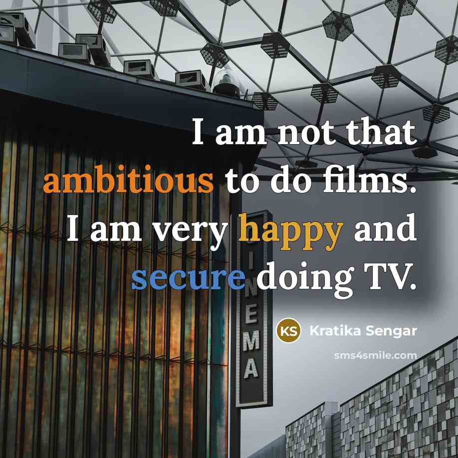 “I am not that ambitious to do films. I am…” quote by Kratika Sengar