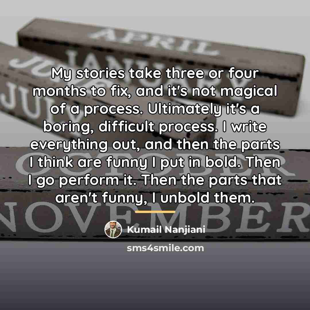 “My stories take three or four months to fix, and…” quote by Kumail Nanjiani