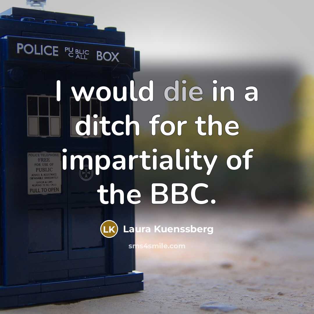 “I would die in a ditch for the impartiality of…” quote by Laura Kuenssberg