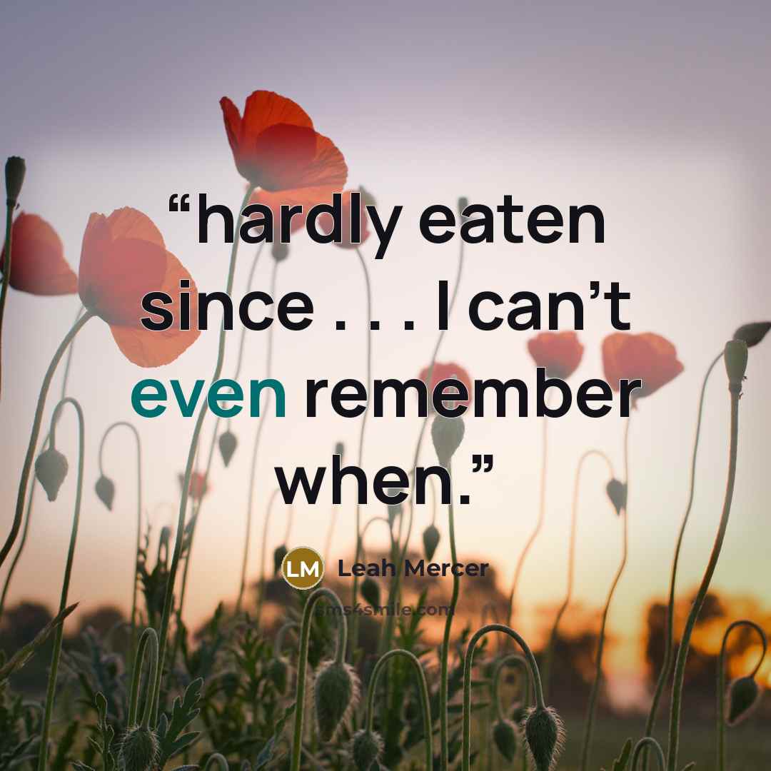 “hardly eaten since . . . I can’t even remember when.” quote by Leah Mercer