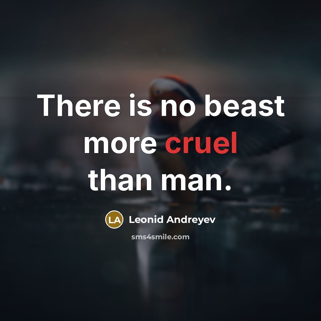 “There is no beast more cruel than man.…” quote by Leonid Andreyev