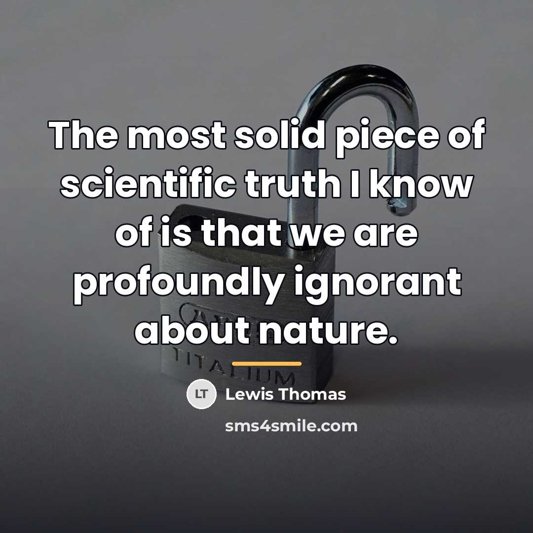 “The most solid piece of scientific truth I know of…” quote by Lewis Thomas