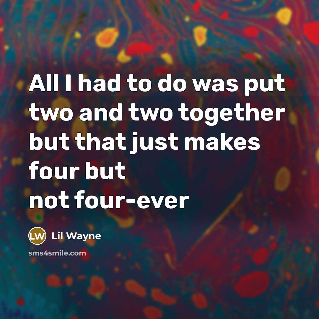 “All I had to do was put two and two…” quote by Lil Wayne