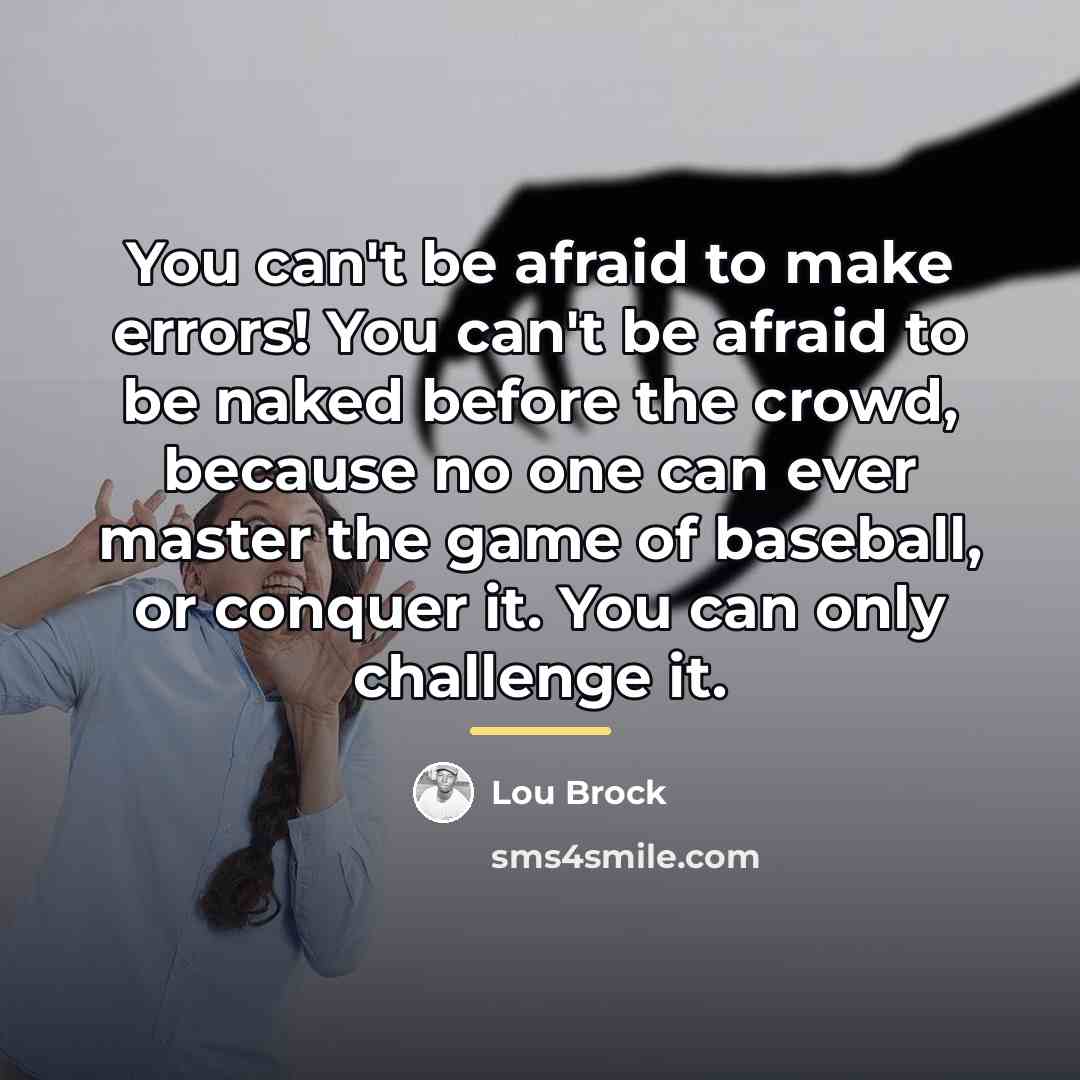“You can't be afraid to make errors! You can't be…” quote by Lou Brock