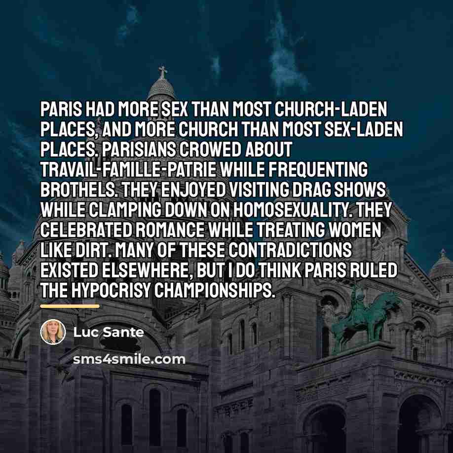 “Paris had more sex than most church-laden places, and more…” quote by Luc Sante