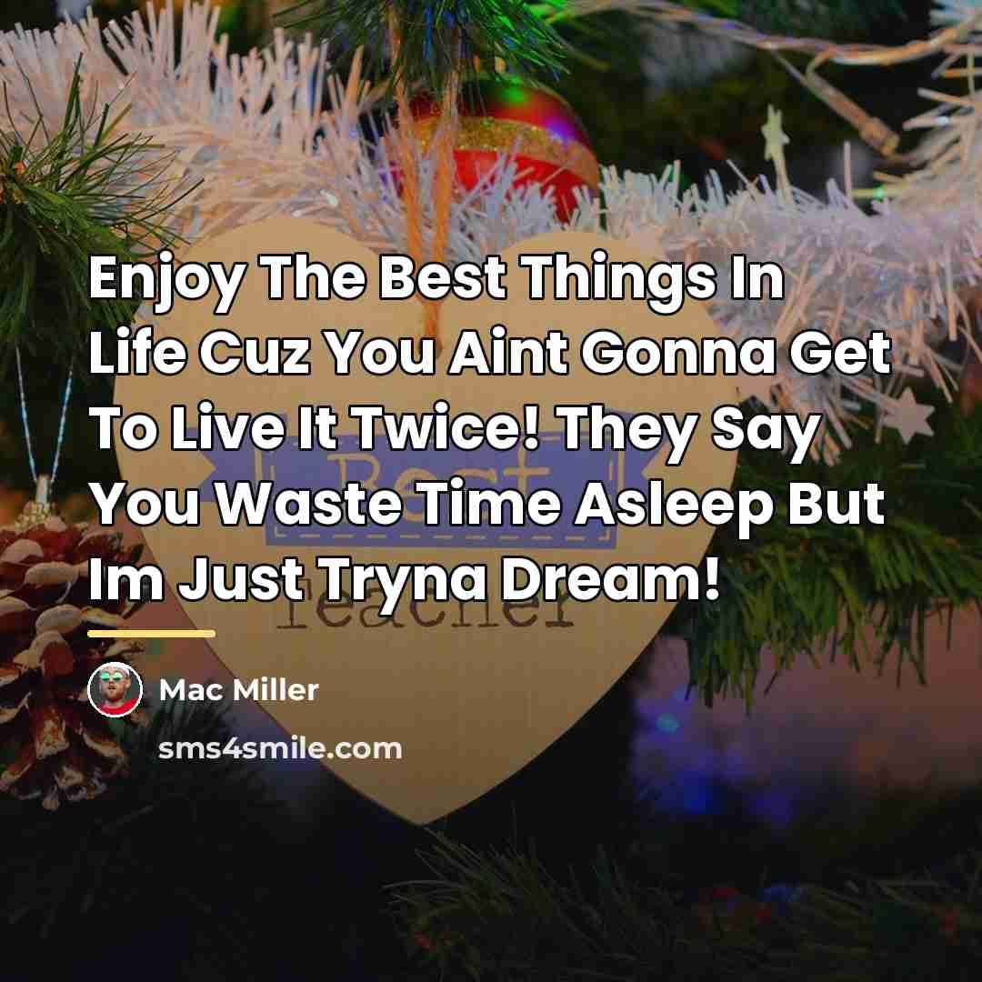 “Enjoy The Best Things In Life Cuz You Aint Gonna…” quote by Mac Miller