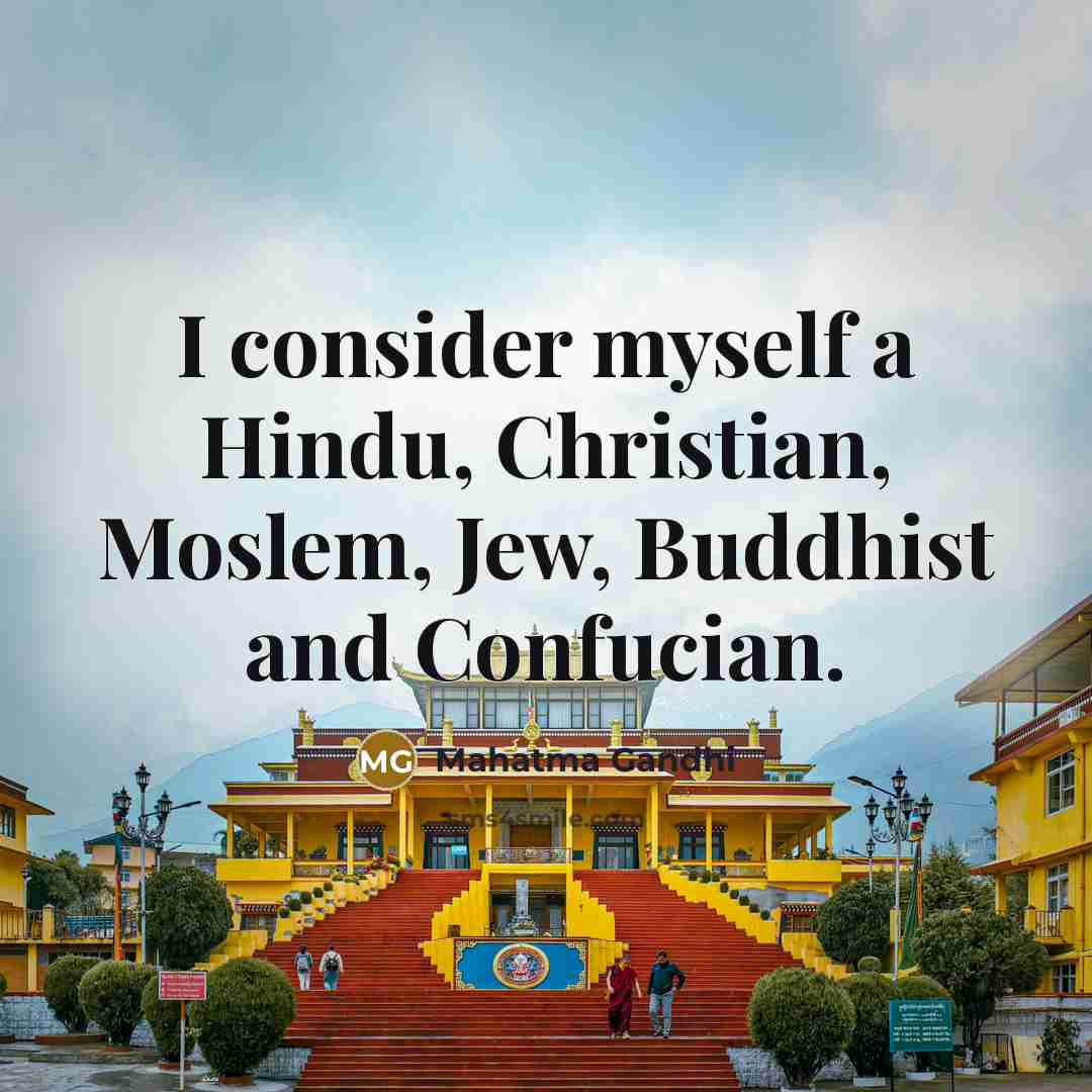 “I consider myself a Hindu, Christian, Moslem, Jew, Buddhist and…” quote by Mahatma Gandhi