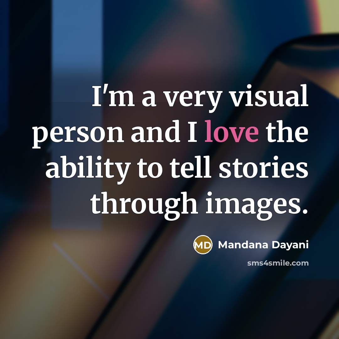 “I'm a very visual person and I love the ability…” quote by Mandana Dayani