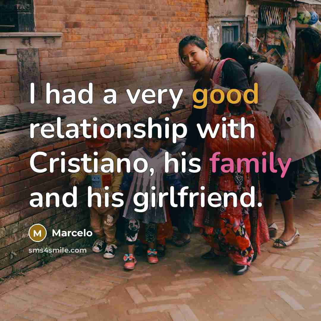 “I had a very good relationship with Cristiano, his family…” quote by Marcelo