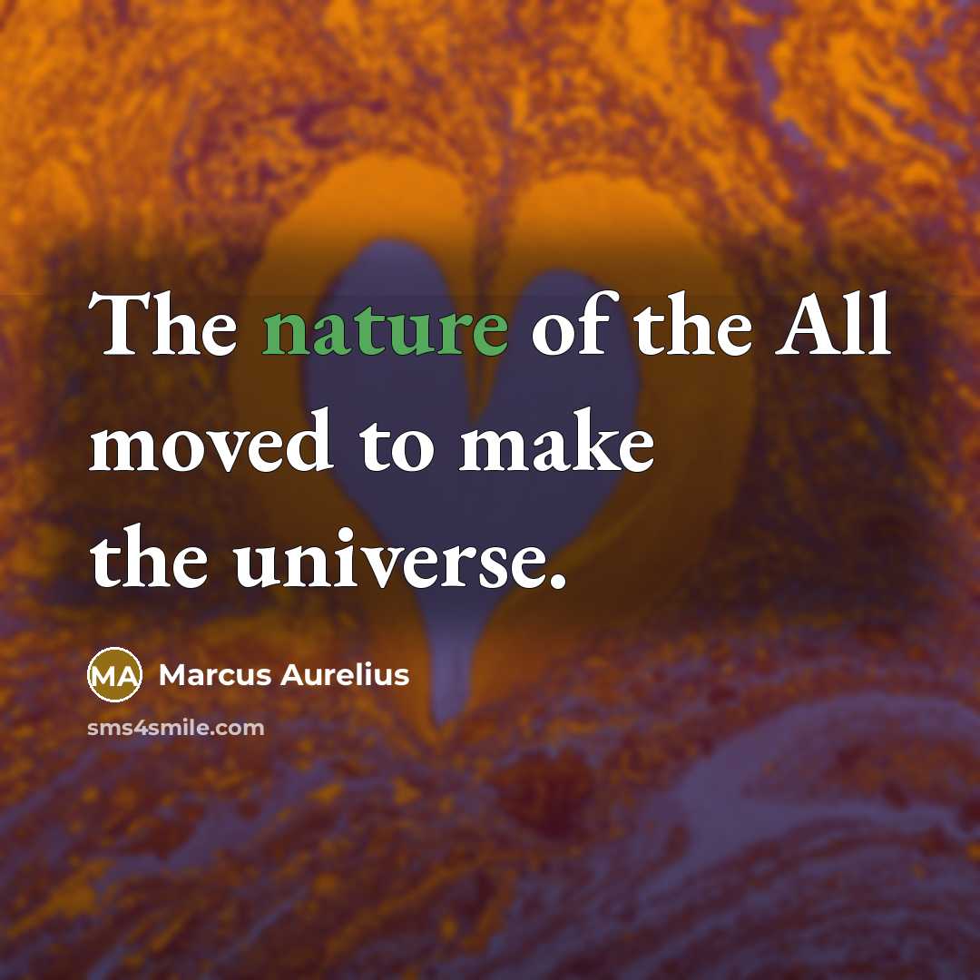 “The nature of the All moved to make the universe.…” quote by Marcus Aurelius