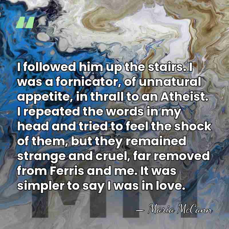 I followed him up the stairs. I was a fornicator, of unnatural&hellip; - Maria McCann