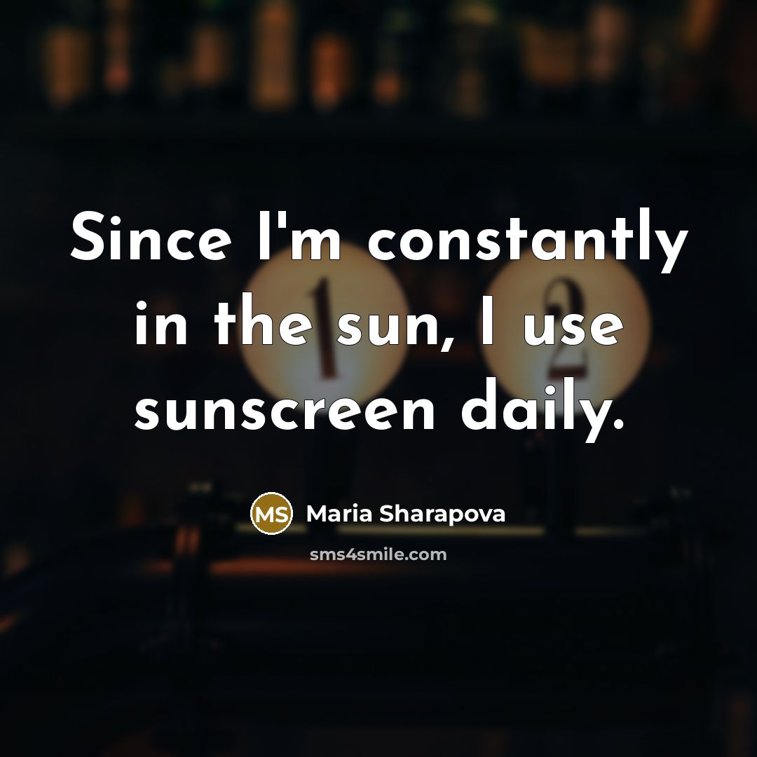 “Since I'm constantly in the sun, I use sunscreen daily.…” quote by Maria Sharapova
