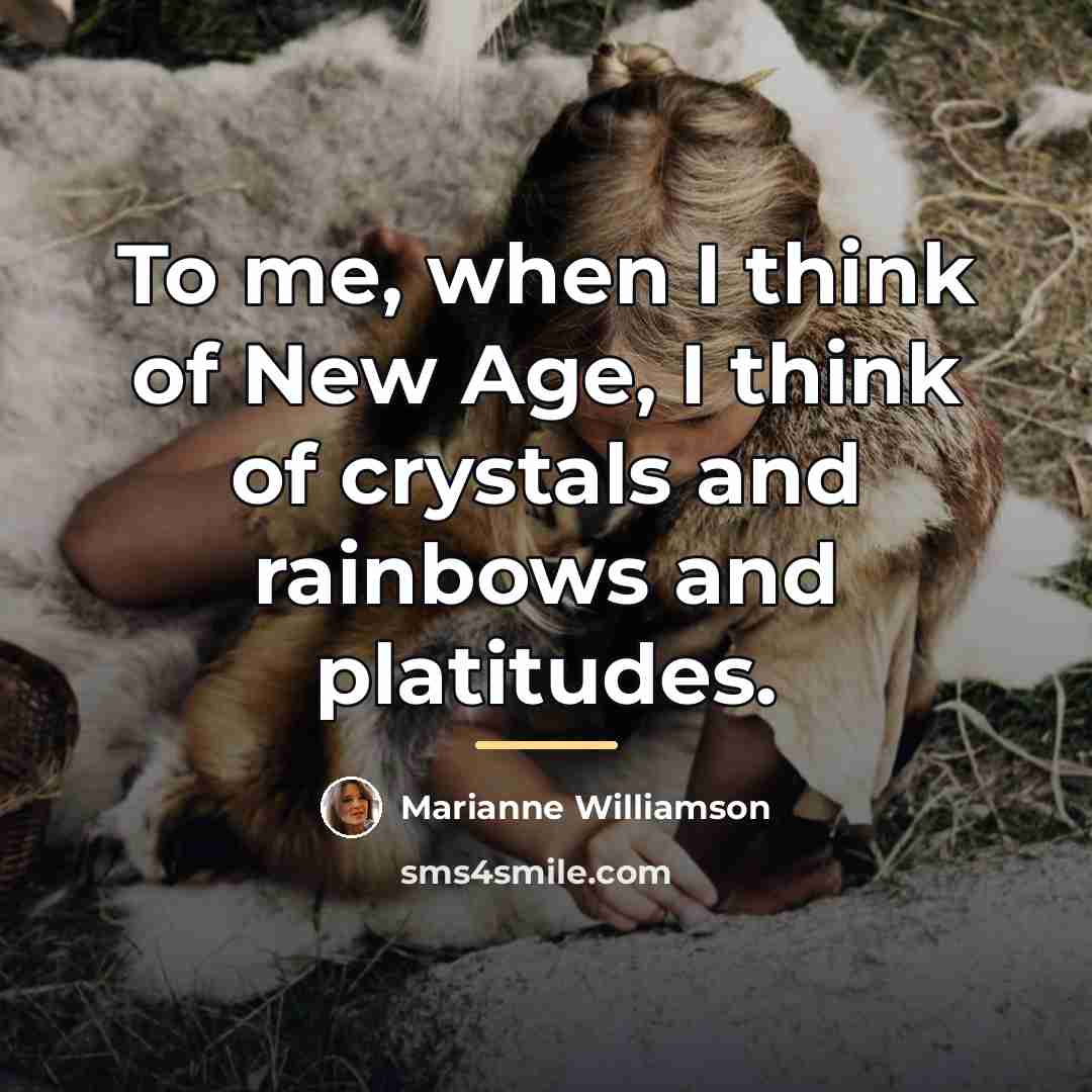 “To me, when I think of New Age, I think…” quote by Marianne Williamson