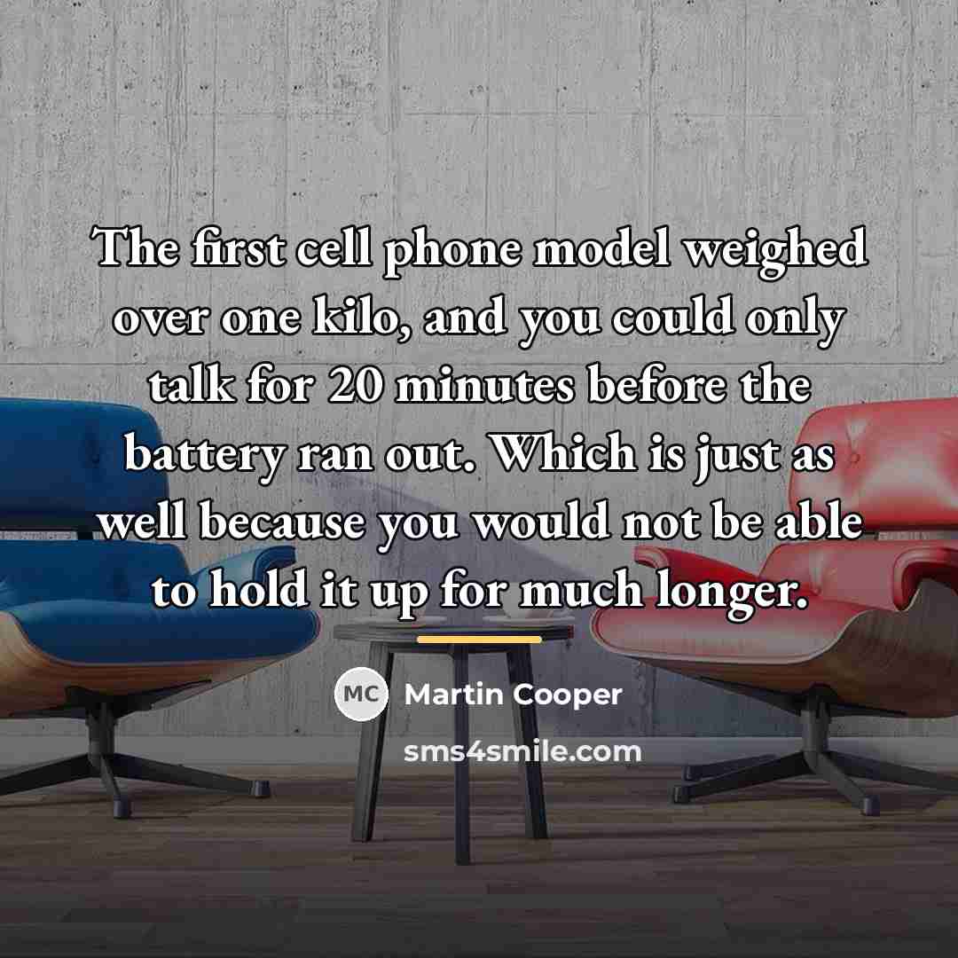 “The first cell phone model weighed over one kilo, and…” quote by Martin Cooper