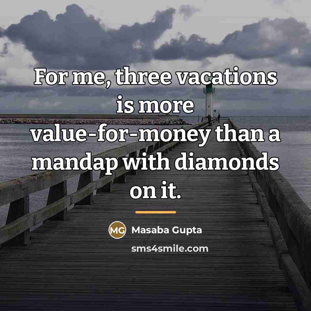 “For me, three vacations is more value-for-money than a mandap…” quote by Masaba Gupta