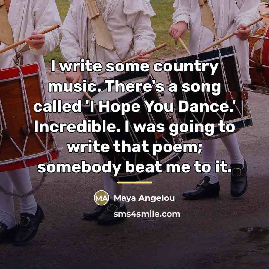 “I write some country music. There's a song called 'I…” quote by Maya Angelou