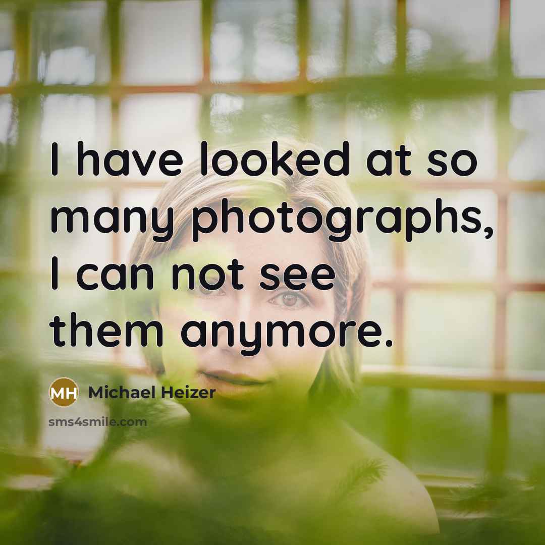 “I have looked at so many photographs, I can not…” quote by Michael Heizer