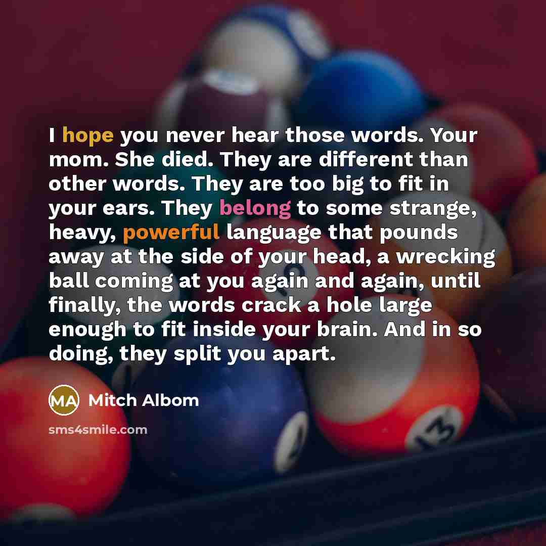 “I hope you never hear those words. Your mom. She…” quote by Mitch Albom