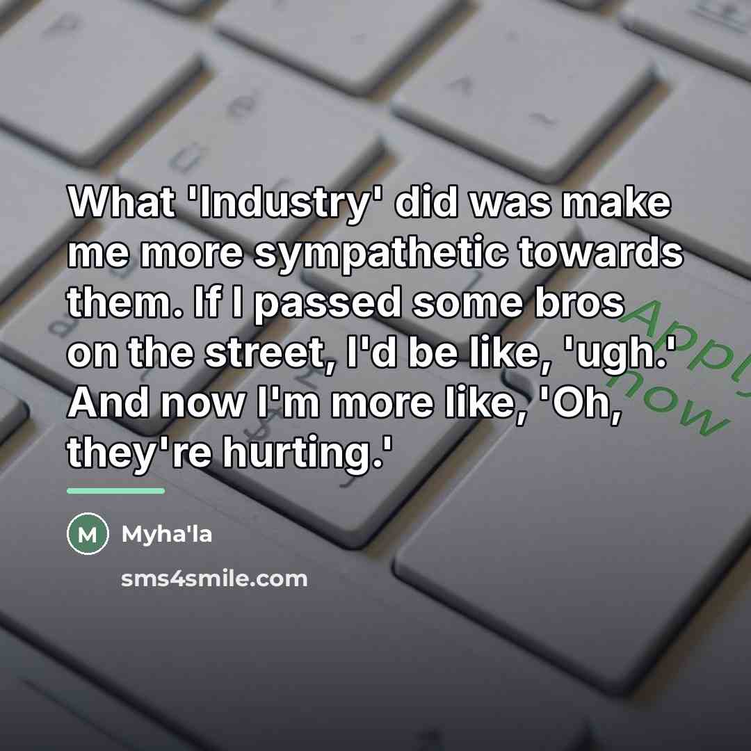 “What 'Industry' did was make me more sympathetic towards them.…” quote by Myha'la