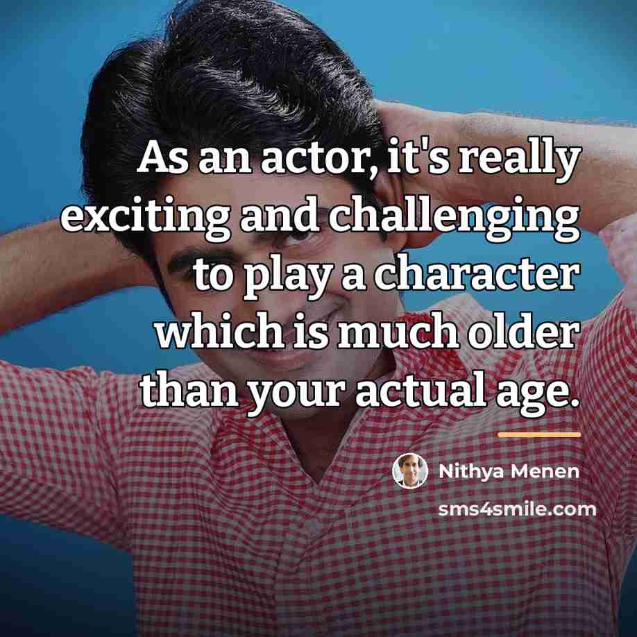 “As an actor, it's really exciting and challenging to play…” quote by Nithya Menen