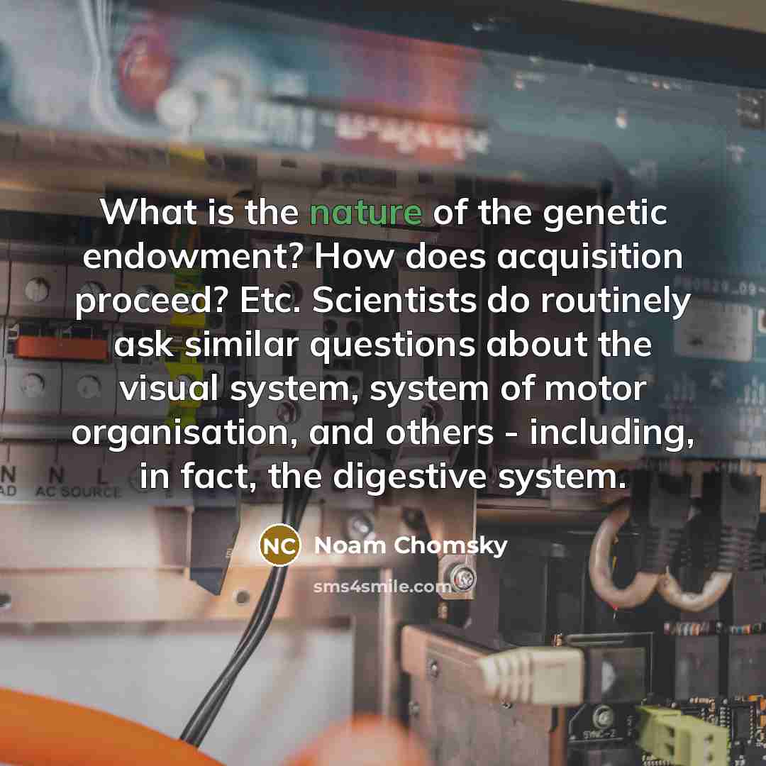“What is the nature of the genetic endowment? How does…” quote by Noam Chomsky
