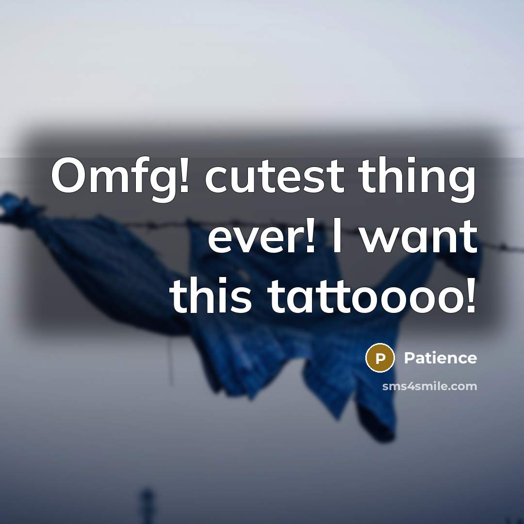 “Omfg! cutest thing ever! I want this tattoooo!” quote by Patience