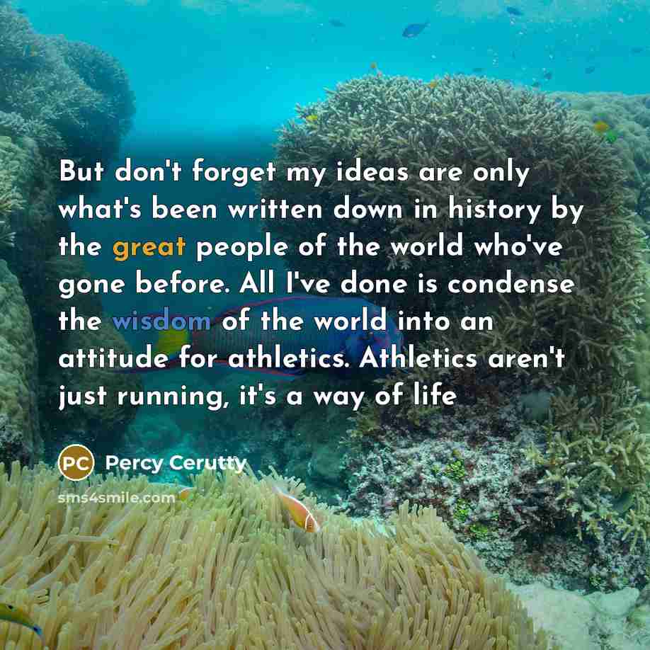 “But don't forget my ideas are only what's been written…” quote by Percy Cerutty