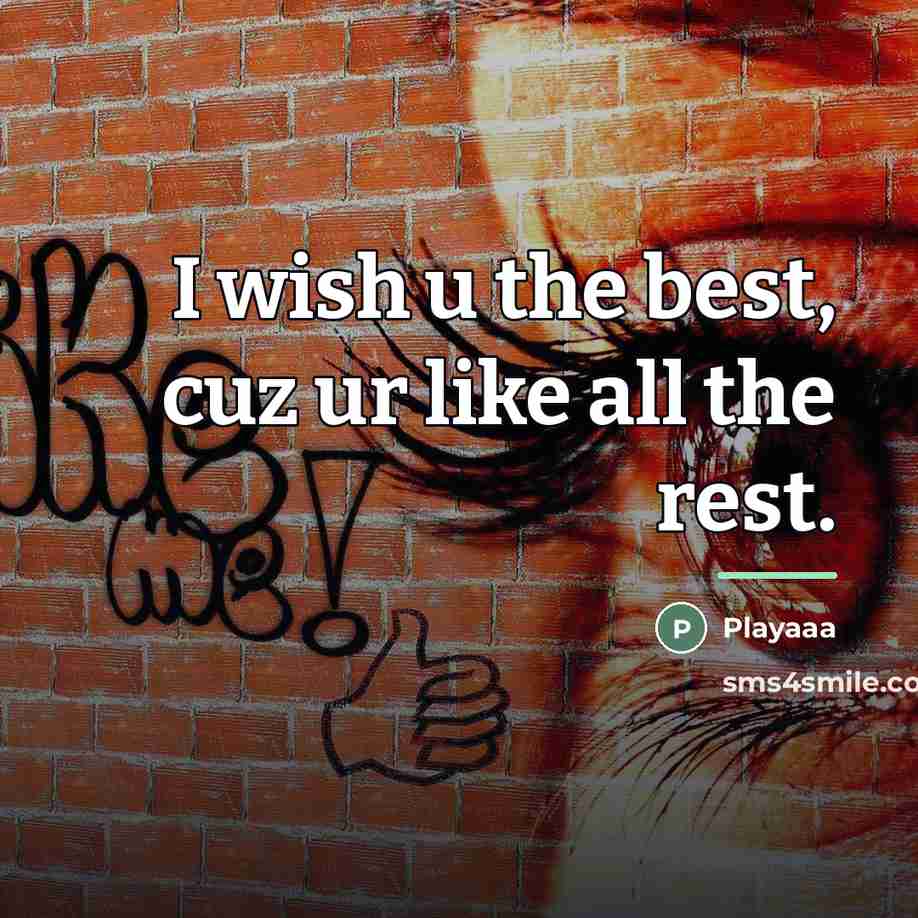 “I wish u the best, cuz ur like all the…” quote by Playaaa