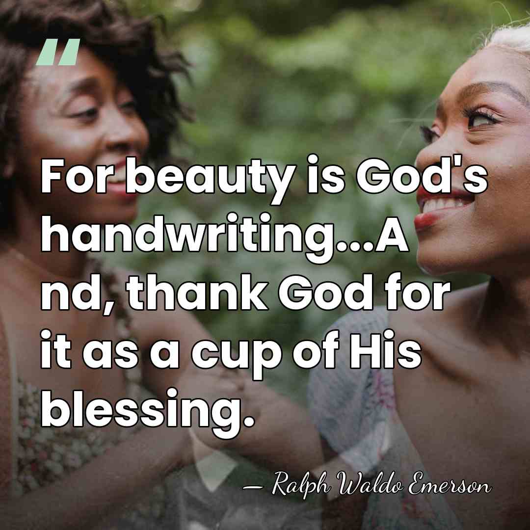 For beauty is God's handwriting...A nd, thank God for it as a&hellip; - Ralph Waldo Emerson