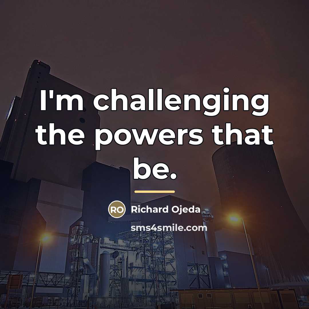 “I'm challenging the powers that be.…” quote by Richard Ojeda