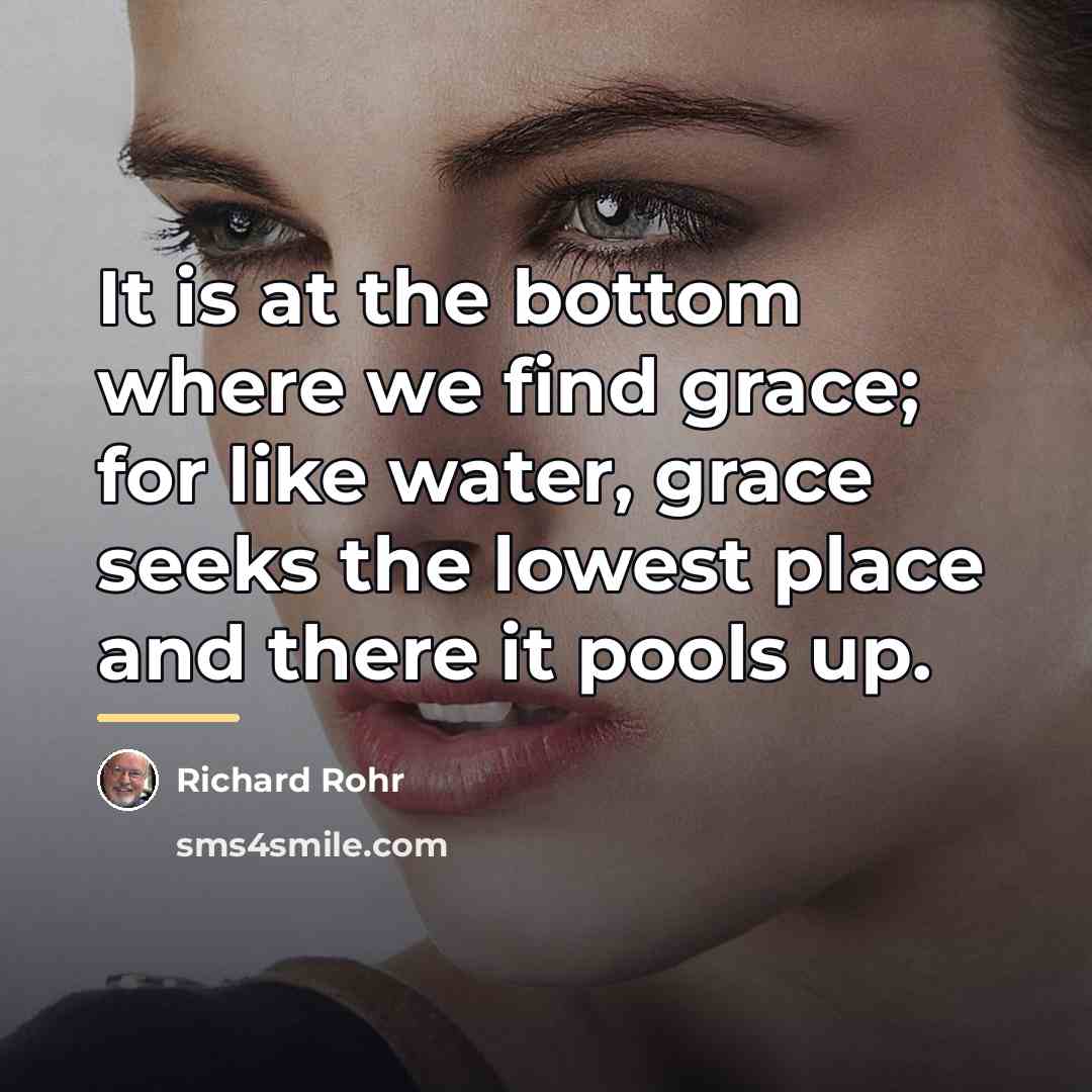 “It is at the bottom where we find grace; for…” quote by Richard Rohr
