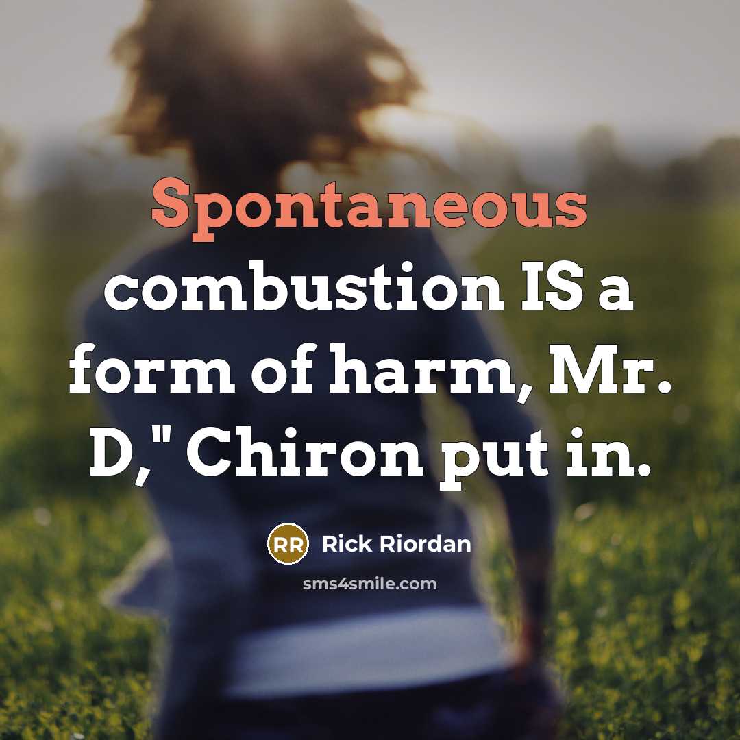 “Spontaneous combustion IS a form of harm, Mr. D," Chiron…” quote by Rick Riordan
