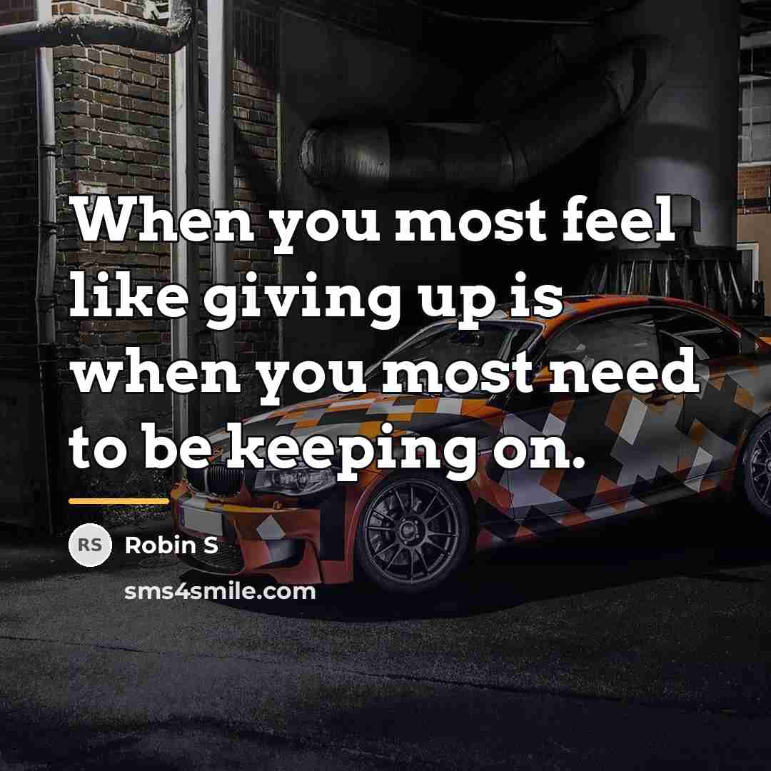 “When you most feel like giving up is when you…” quote by Robin S