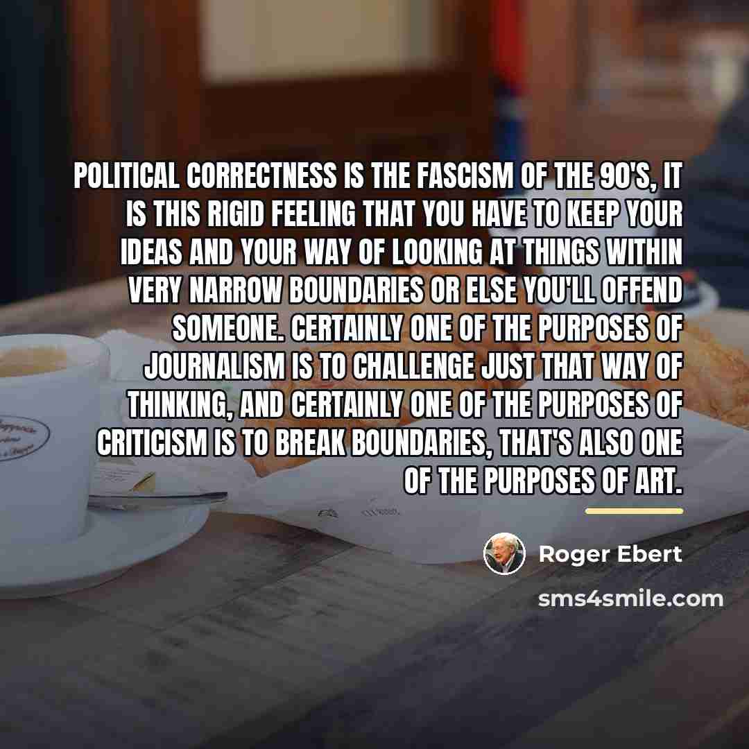 “Political correctness is the fascism of the 90's, it is…” quote by Roger Ebert