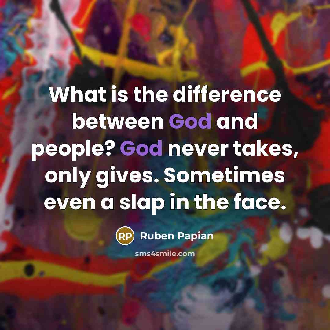 “What is the difference between God and people? God never…” quote by Ruben Papian