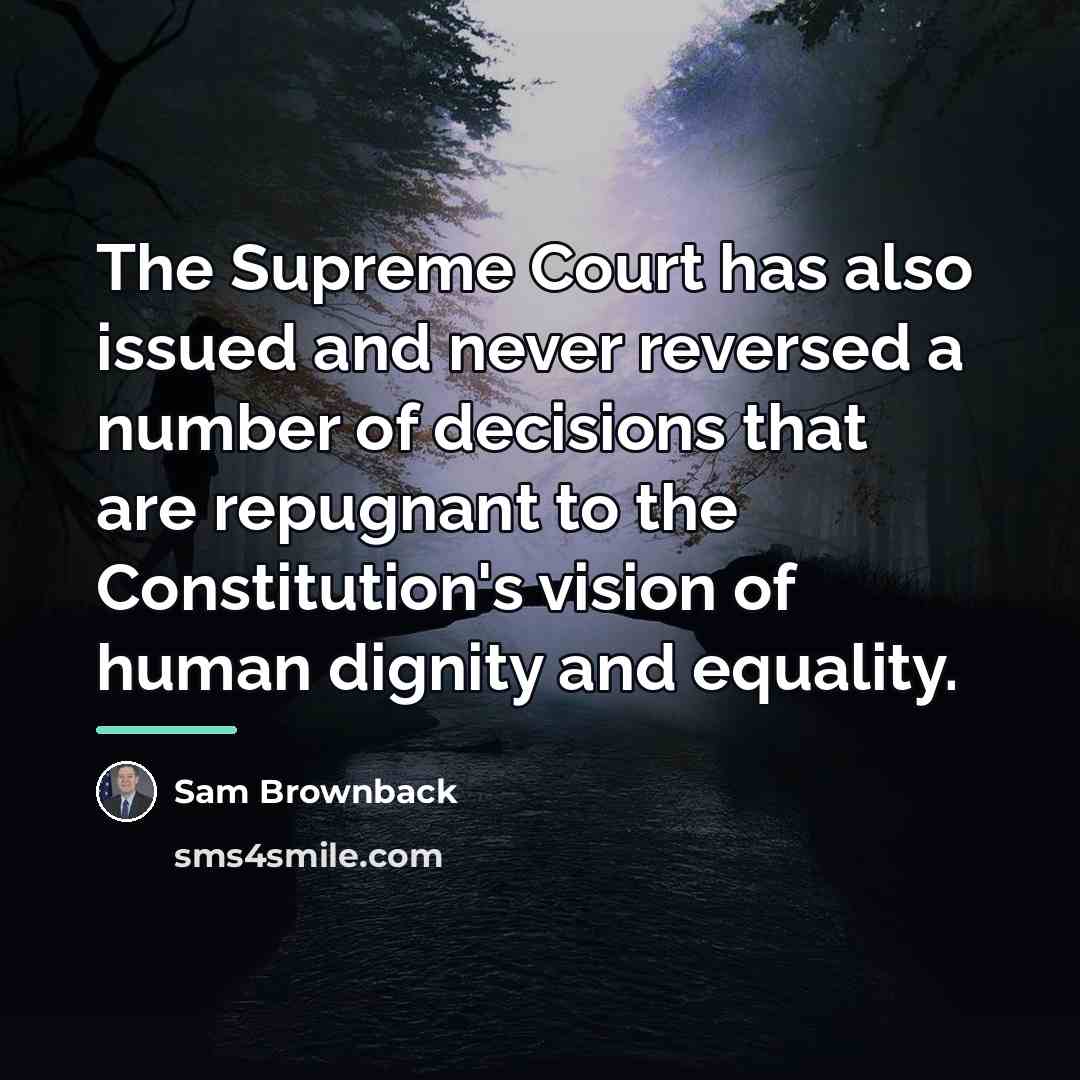 “The Supreme Court has also issued and never reversed a…” quote by Sam Brownback