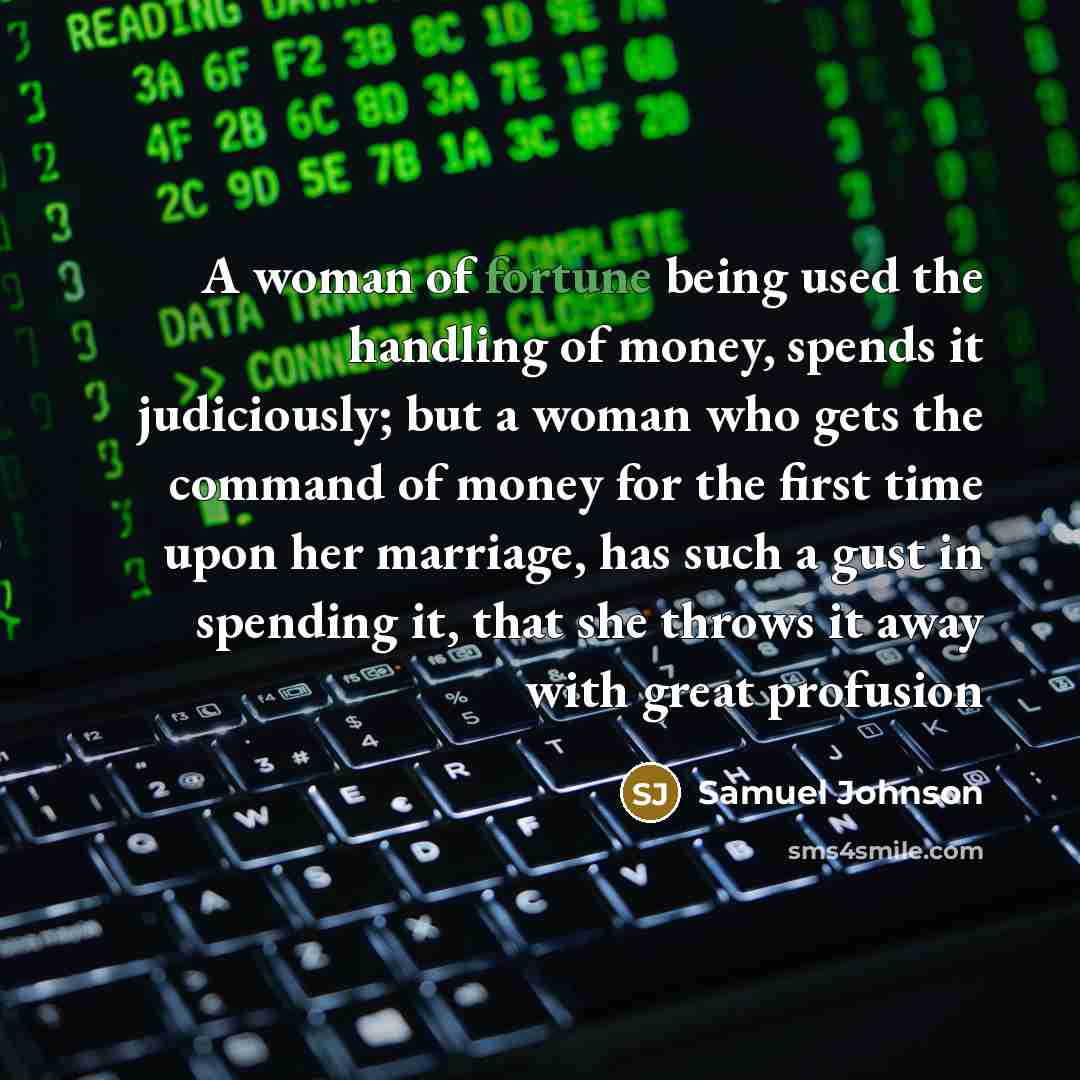 “A woman of fortune being used the handling of money,…” quote by Samuel Johnson