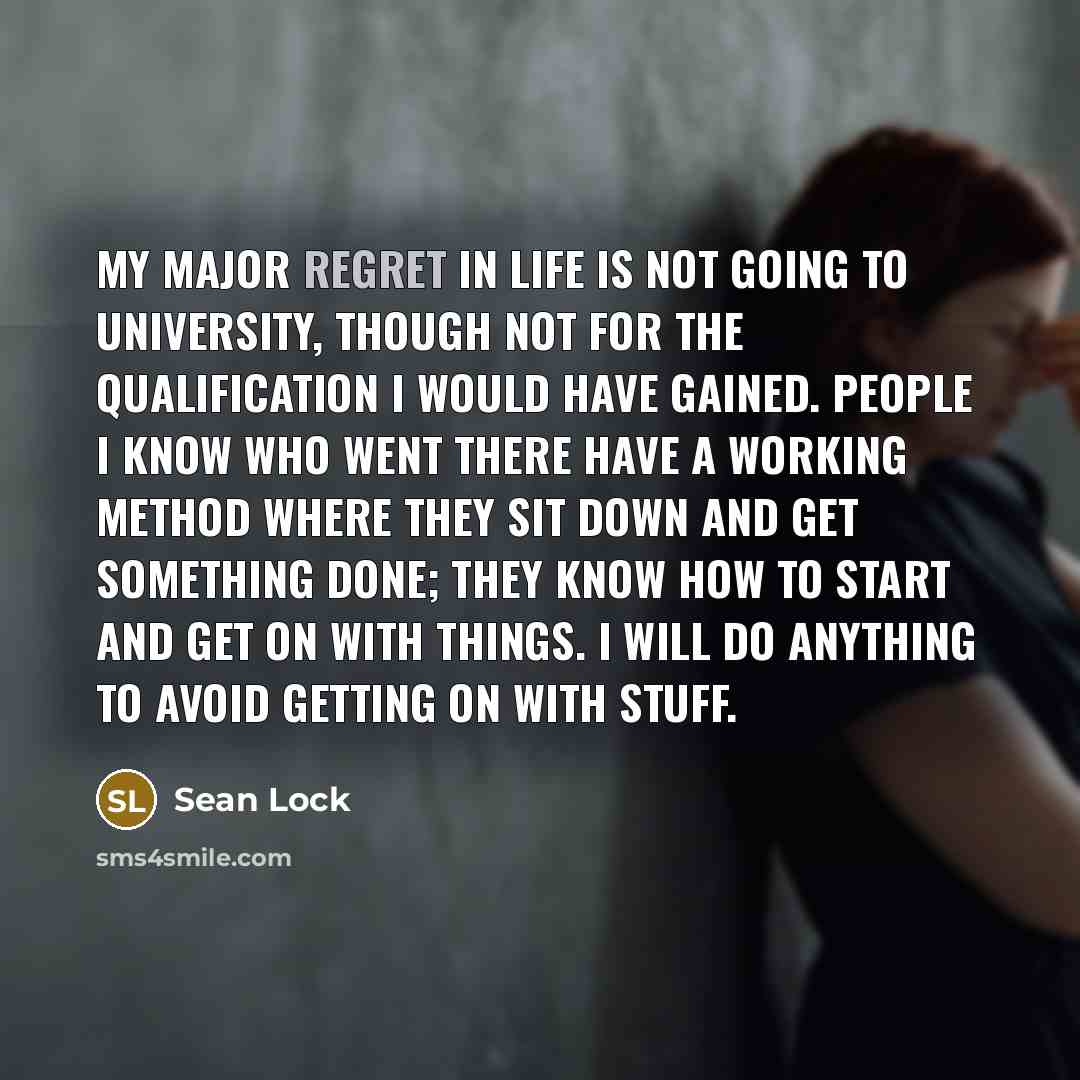 “My major regret in life is not going to university,…” quote by Sean Lock