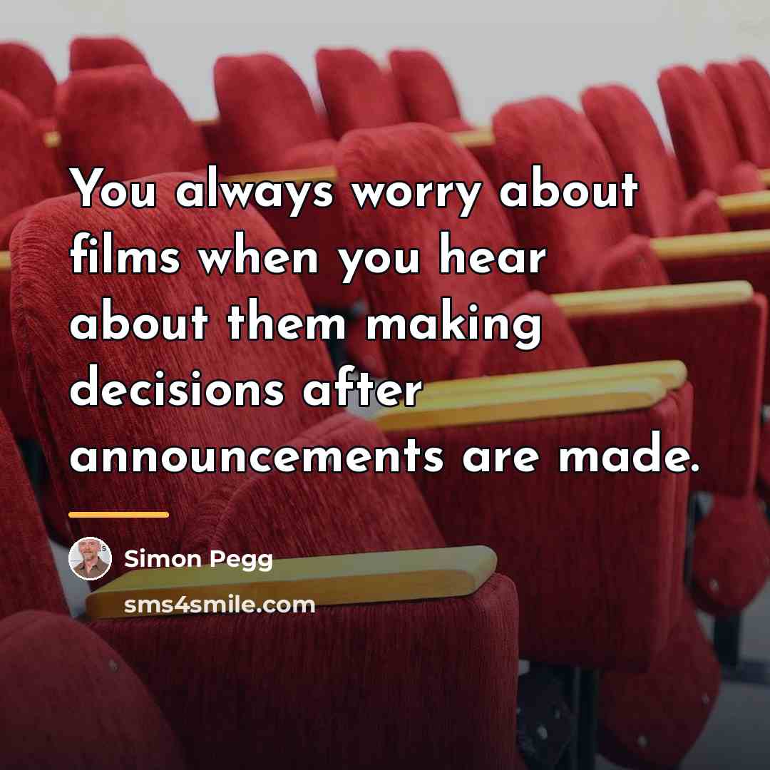 “You always worry about films when you hear about them…” quote by Simon Pegg
