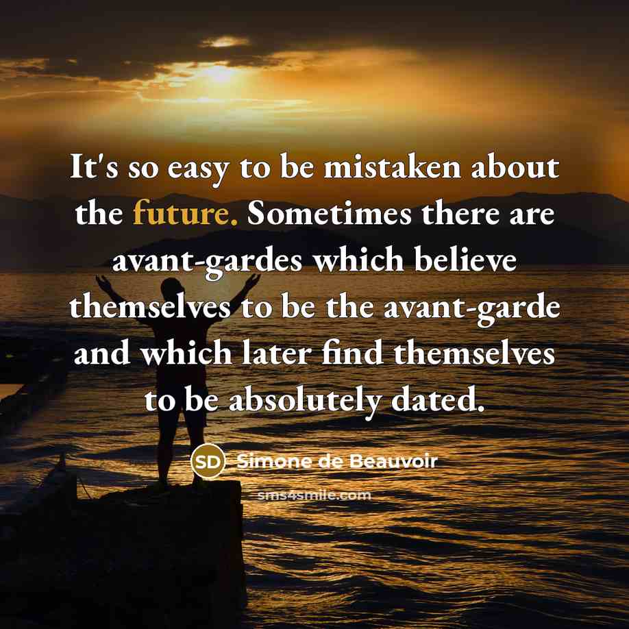 “It's so easy to be mistaken about the future. Sometimes…” quote by Simone de Beauvoir
