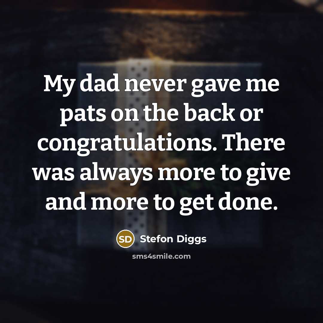 “My dad never gave me pats on the back or…” quote by Stefon Diggs