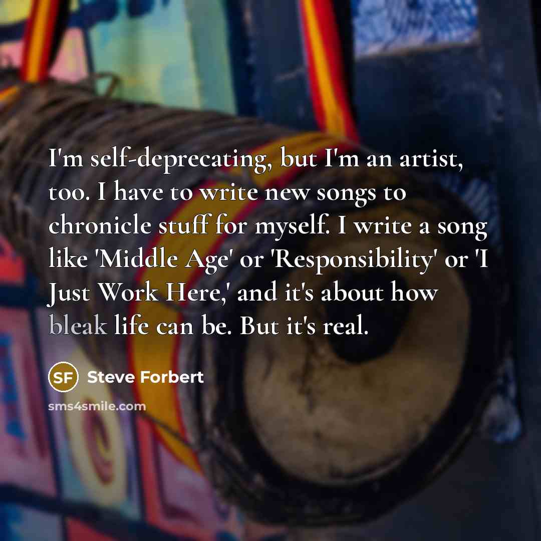 “I'm self-deprecating, but I'm an artist, too. I have to…” quote by Steve Forbert