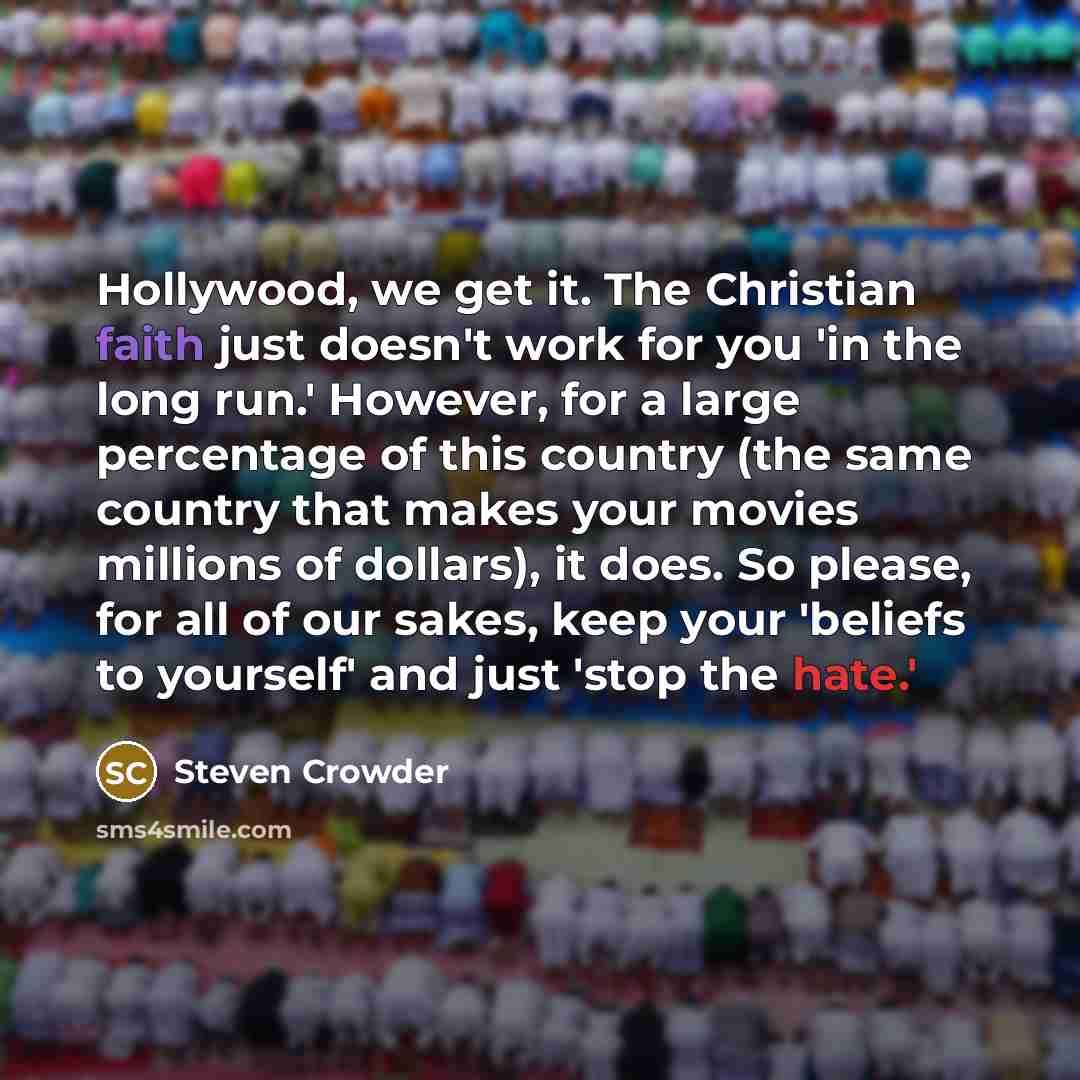 “Hollywood, we get it. The Christian faith just doesn't work…” quote by Steven Crowder
