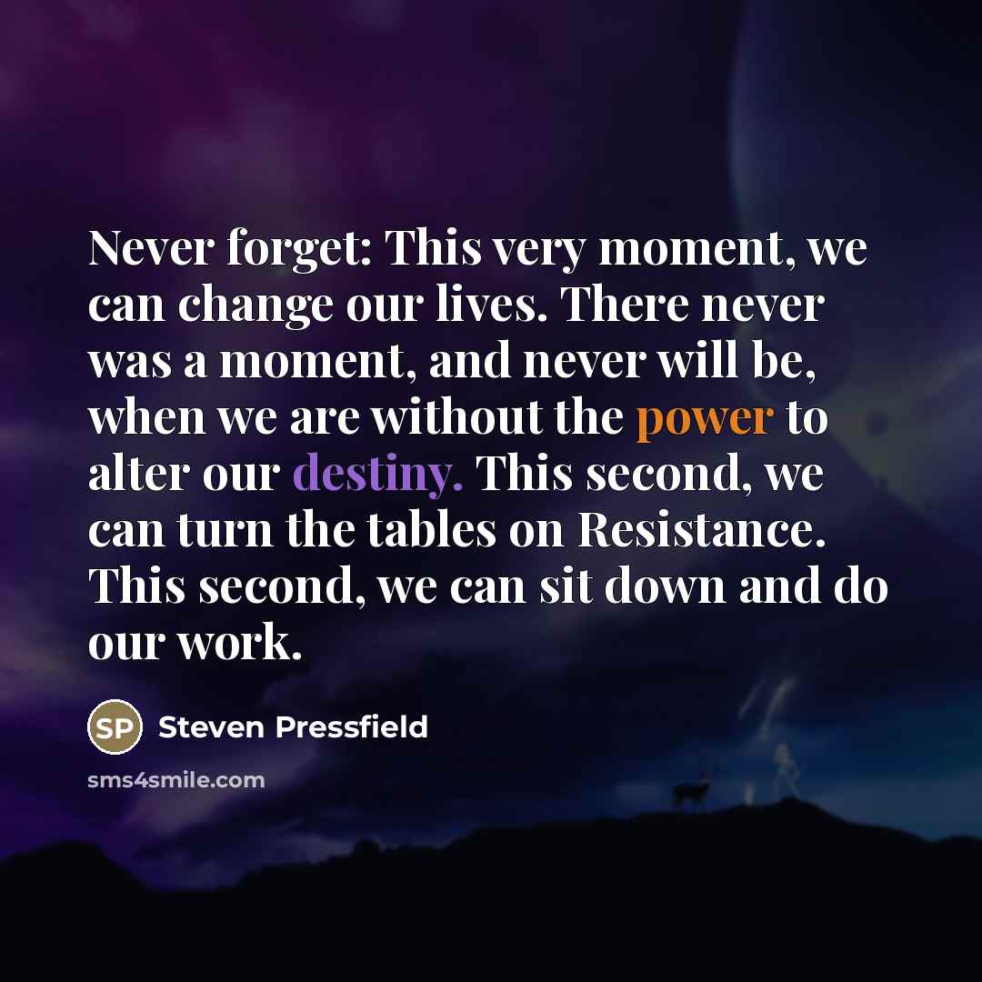 “Never forget: This very moment, we can change our lives.…” quote by Steven Pressfield