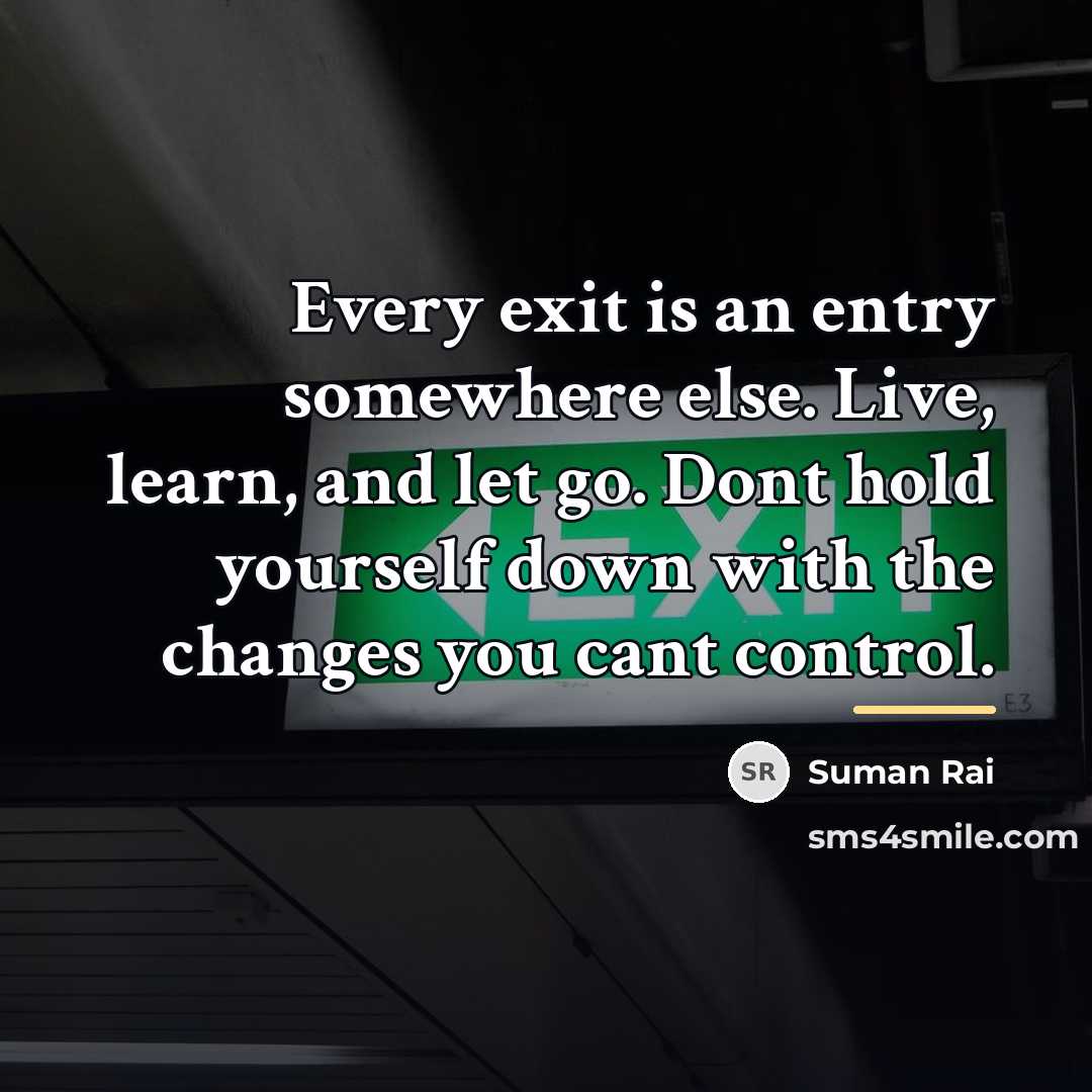 “Every exit is an entry somewhere else. Live, learn, and…” quote by Suman Rai