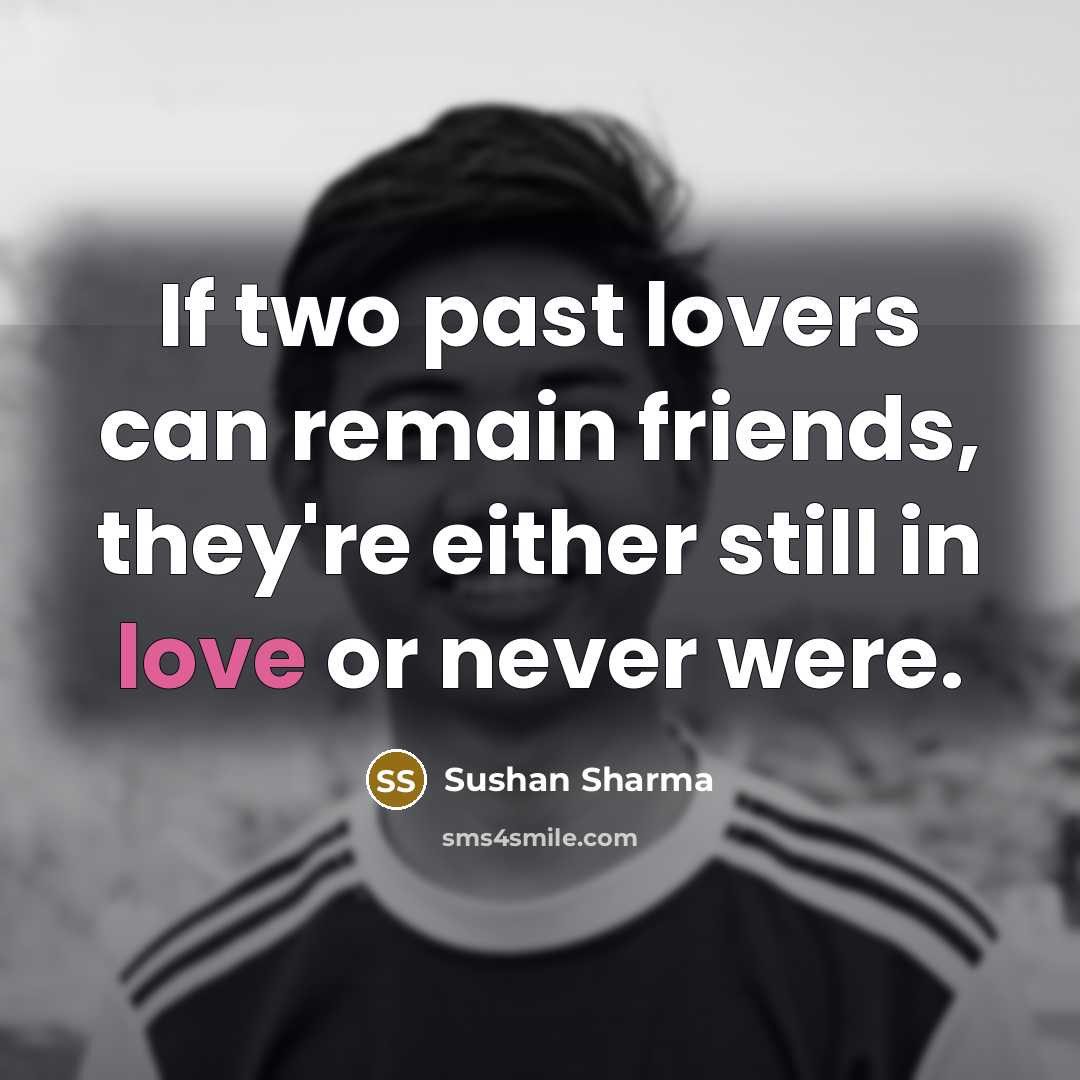 “If two past lovers can remain friends, they're either still…” quote by Sushan Sharma